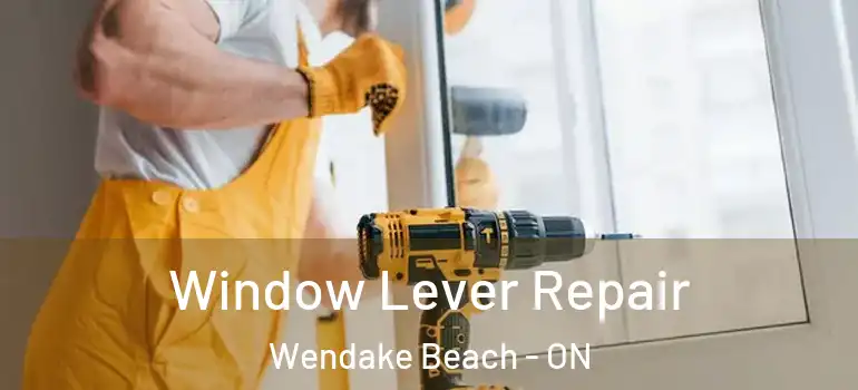  Window Lever Repair Wendake Beach - ON
