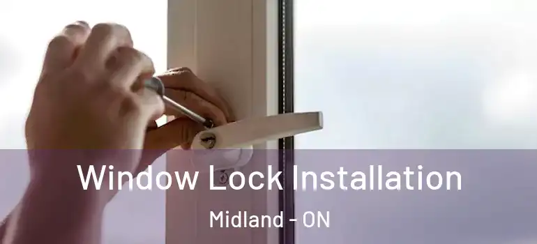  Window Lock Installation Midland - ON