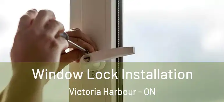  Window Lock Installation Victoria Harbour - ON