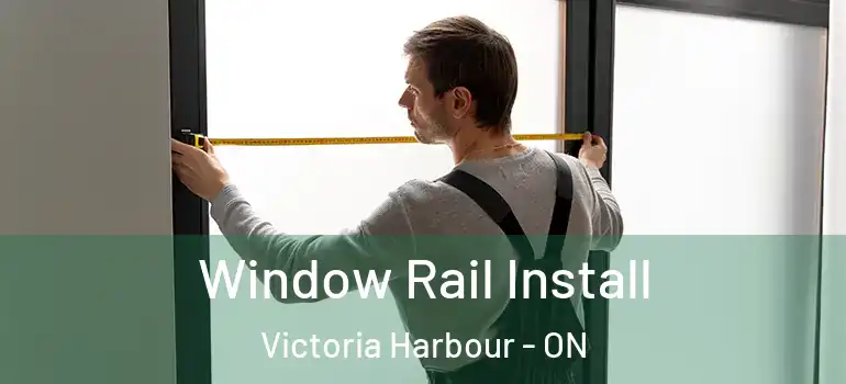  Window Rail Install Victoria Harbour - ON