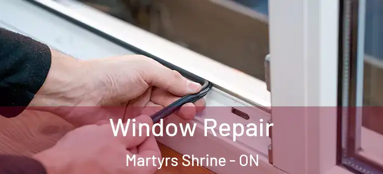  Window Repair Martyrs Shrine - ON