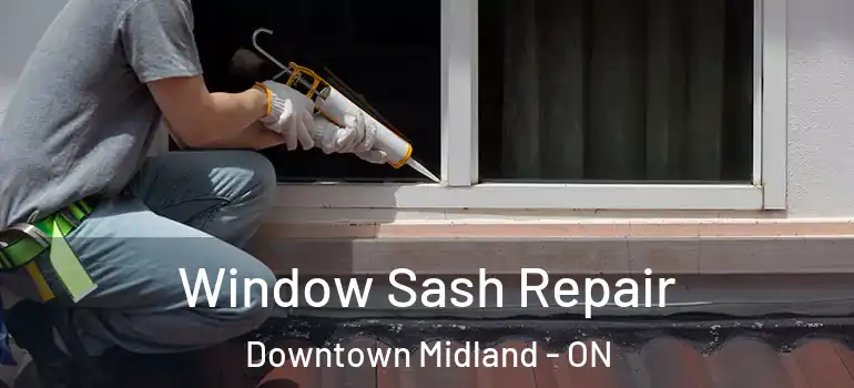  Window Sash Repair Downtown Midland - ON