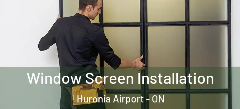  Window Screen Installation Huronia Airport - ON