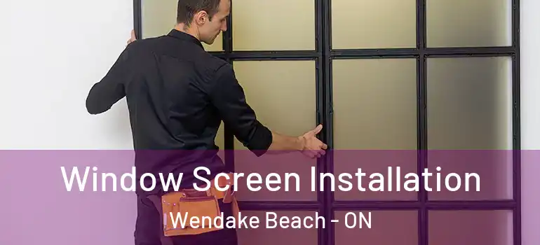  Window Screen Installation Wendake Beach - ON