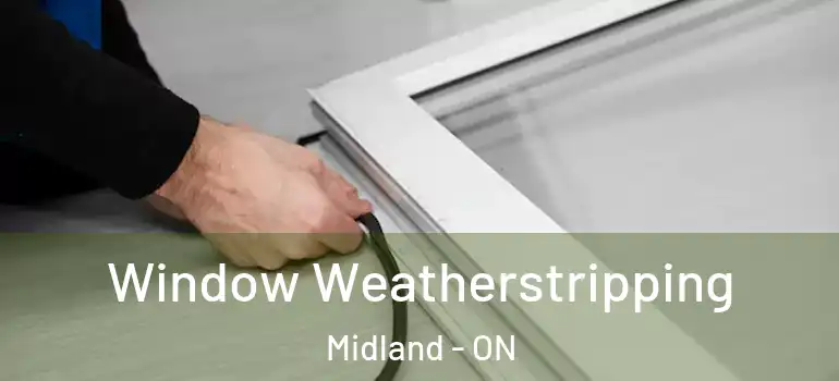  Window Weatherstripping Midland - ON
