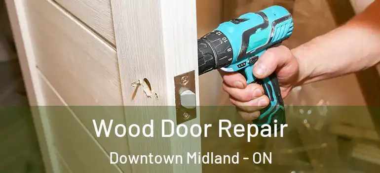  Wood Door Repair Downtown Midland - ON