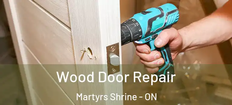  Wood Door Repair Martyrs Shrine - ON